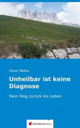 Baltes |  Unheilbar ist keine Diagnose | Buch |  Sack Fachmedien