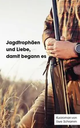 Schramm |  Jagdtrophäen und Liebe, damit begann es | Buch |  Sack Fachmedien