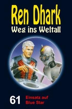 Mehnert / Gardemann / Morawietz |  Ren Dhark - Weg ins Weltall 61: Einsatz auf Blue Star | eBook | Sack Fachmedien