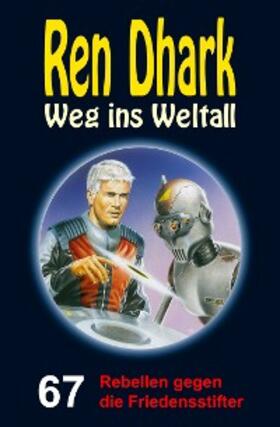 Zwengel / Mehnert / Morawietz |  Ren Dhark - Weg ins Weltall 67: Rebellen gegen die Friedensstifter | eBook | Sack Fachmedien