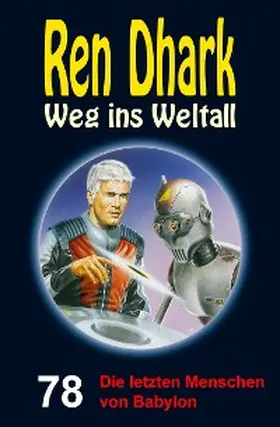 Mehnert / Gardemann / Morawietz |  Ren Dhark - Weg ins Weltall 78: Die letzten Menschen von Babylon | eBook | Sack Fachmedien