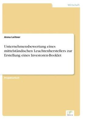 Leitner |  Unternehmensbewertung eines mittelständischen Leuchtenherstellers zur Erstellung eines Investoren-Booklet | Buch |  Sack Fachmedien