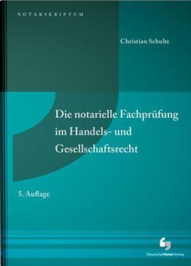 Schulte |  Die notarielle Fachprüfung im Handels- und Gesellschaftsrecht | Buch |  Sack Fachmedien