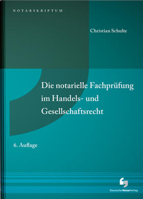 Schulte | Die notarielle Fachprüfung im Handels- und Gesellschaftsrecht | Buch | 978-3-95646-135-4 | sack.de