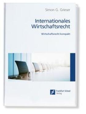 Grieser |  Internationales Wirtschaftsrecht | Buch |  Sack Fachmedien