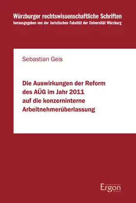 Geis |  Die Auswirkungen der Reform des AÜG im Jahr 2011 auf die konzerninterne Arbeitnehmerüberlassung | Buch |  Sack Fachmedien