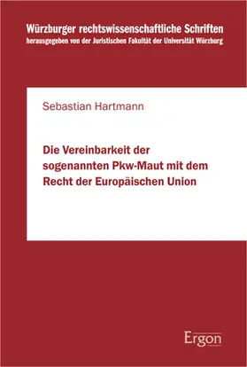 Hartmann |  Die Vereinbarkeit der sogenannten Pkw-Maut mit dem Recht der Europäischen Union | Buch |  Sack Fachmedien