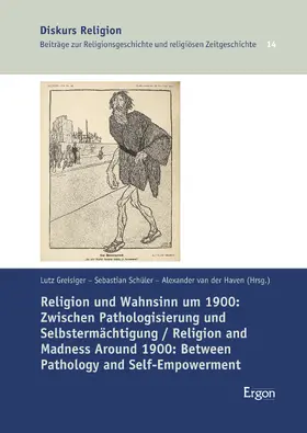 Greisiger / Schüler / van der Haven |  Religion und Wahnsinn um 1900: Zwischen Pathologisierung und Selbstermächtigung / Religion and Madness Around 1900: Between Pathology and Self-Empowerment | Buch |  Sack Fachmedien