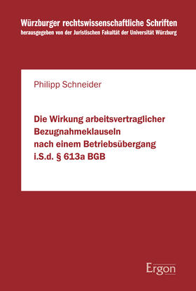 Schneider |  Die Wirkung arbeitsvertraglicher Bezugnahmeklauseln nach einem Betriebsübergang i.S.d. § 613a BGB | eBook | Sack Fachmedien