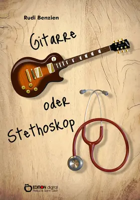 Benzien |  Gitarre oder Stethoskop | eBook | Sack Fachmedien