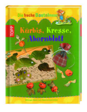 Grimm |  Die freche Bastelmaus: Kürbis, Kresse, Ahornblatt | Buch |  Sack Fachmedien