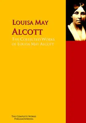 Alcott |  The Collected Works of Louisa May Alcott | eBook | Sack Fachmedien