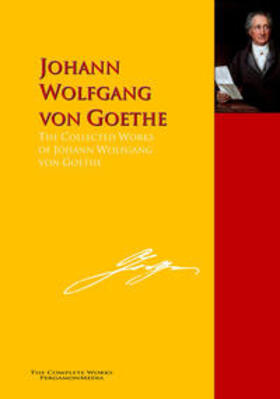 Goethe |  The Collected Works of Johann Wolfgang von Goethe | eBook | Sack Fachmedien
