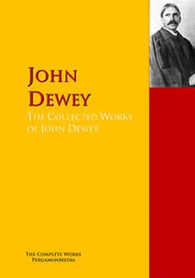 Dewey |  The Collected Works of John Dewey | eBook | Sack Fachmedien