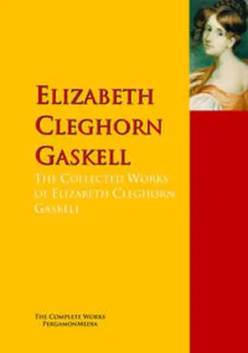 Gaskell |  The Collected Works of Elizabeth Cleghorn Gaskell | eBook | Sack Fachmedien