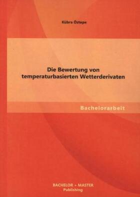 Öztepe |  Die Bewertung von temperaturbasierten Wetterderivaten | Buch |  Sack Fachmedien