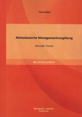 Kaiser |  Aktienbasierte Managementvergütung: Aktuelle Trends | Buch |  Sack Fachmedien