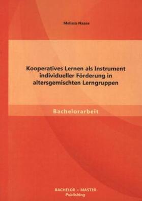 Naase |  Kooperatives Lernen als Instrument individueller Förderung in altersgemischten Lerngruppen | Buch |  Sack Fachmedien