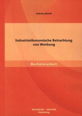 Mandl |  Industrieökonomische Betrachtung von Werbung | Buch |  Sack Fachmedien