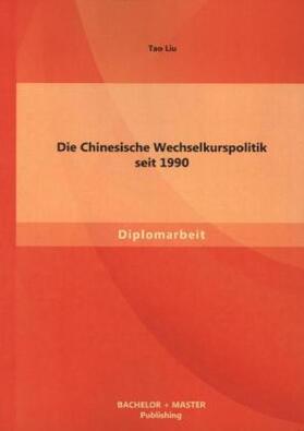 Liu |  Die Chinesische Wechselkurspolitik seit 1990 | Buch |  Sack Fachmedien