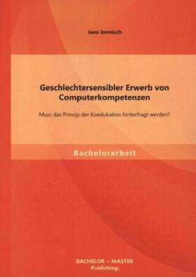 Immisch |  Geschlechtersensibler Erwerb von Computerkompetenzen: Muss das Prinzip der Koedukation hinterfragt werden? | Buch |  Sack Fachmedien