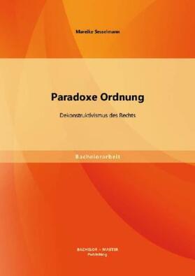 Sesselmann | Paradoxe Ordnung: Dekonstruktivismus des Rechts | Buch | 978-3-95684-044-9 | sack.de