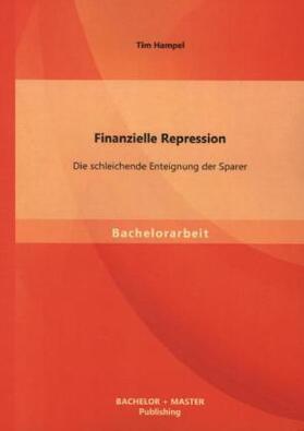 Hampel | Finanzielle Repression: Die schleichende Enteignung der Sparer | Buch | 978-3-95684-070-8 | sack.de