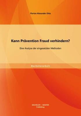 Otto |  Kann Prävention Fraud verhindern? Eine Analyse der eingesetzten Methoden | Buch |  Sack Fachmedien