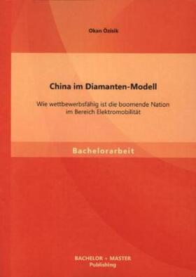 Özisik |  China im Diamanten-Modell: Wie wettbewerbsfähig ist die boomende Nation im Bereich Elektromobilität | Buch |  Sack Fachmedien