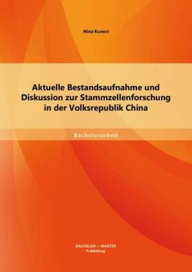 Kunert |  Aktuelle Bestandsaufnahme und Diskussion zur Stammzellenforschung in der Volksrepublik China | Buch |  Sack Fachmedien