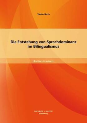 Barth |  Die Entstehung von Sprachdominanz im Bilingualismus | Buch |  Sack Fachmedien