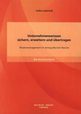 Unterhalt |  Unternehmenswissen sichern, erweitern und übertragen: Wissensmanagement im demografischen Wandel | Buch |  Sack Fachmedien