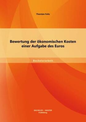 Foltz |  Bewertung der ökonomischen Kosten einer Aufgabe des Euros | Buch |  Sack Fachmedien