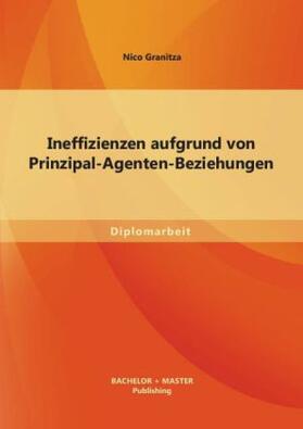 Granitza |  Ineffizienzen aufgrund von Prinzipal-Agenten-Beziehungen | Buch |  Sack Fachmedien