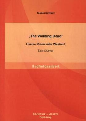 Kirchner |  "The Walking Dead" - Horror, Drama oder Western? Eine Analyse | Buch |  Sack Fachmedien