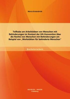 Kreienbrink |  Teilhabe am Arbeitsleben von Menschen mit Behinderungen im Kontext der UN-Konvention über die Rechte von Menschen mit Behinderungen am Beispiel von "Werkstätten für behinderte Menschen" | Buch |  Sack Fachmedien