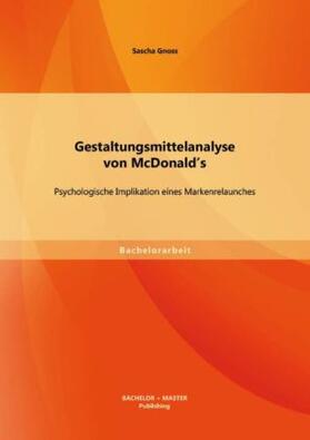 Gnoss |  Gestaltungsmittelanalyse von McDonald¿s: Psychologische Implikation eines Markenrelaunches | Buch |  Sack Fachmedien