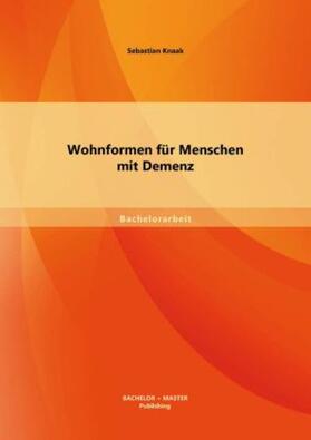 Knaak |  Wohnformen für Menschen mit Demenz | Buch |  Sack Fachmedien