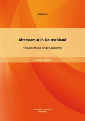 Loetz |  Altersarmut in Deutschland: Herausforderung für die Sozialpolitik | Buch |  Sack Fachmedien