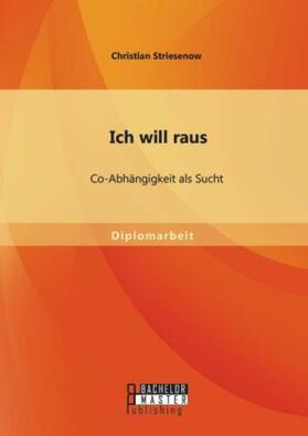 Striesenow |  Ich will raus: Co-Abhängigkeit als Sucht | Buch |  Sack Fachmedien