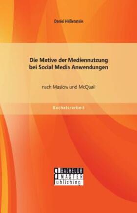 Heißenstein |  Die Motive der Mediennutzung bei Social Media Anwendungen nach Maslow und McQuail | Buch |  Sack Fachmedien