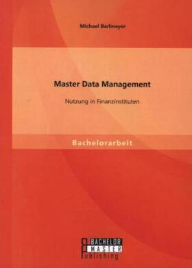 Barlmeyer |  Master Data Management: Nutzung in Finanzinstituten | Buch |  Sack Fachmedien