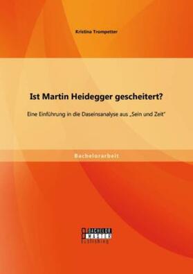 Trompetter |  Ist Martin Heidegger gescheitert? Eine Einführung in die Daseinsanalyse aus ¿Sein und Zeit¿ | Buch |  Sack Fachmedien