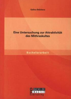 Delcheva |  Eine Untersuchung zur Attraktivität des Mithraskultes | Buch |  Sack Fachmedien