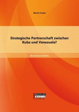 Franke |  Strategische Partnerschaft zwischen Kuba und Venezuela? | Buch |  Sack Fachmedien