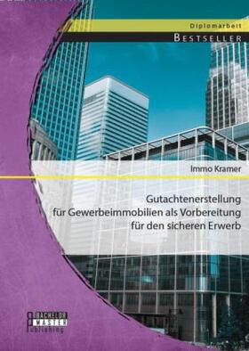 Kramer |  Gutachtenerstellung für Gewerbeimmobilien als Vorbereitung für den sicheren Erwerb | Buch |  Sack Fachmedien