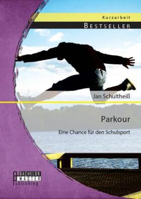 Schultheiß |  Parkour: Eine Chance für den Schulsport | Buch |  Sack Fachmedien