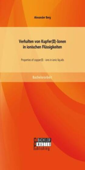 Berg |  Verhalten von Kupfer(II)-Ionen in ionischen Flüssigkeiten: Properties of copper(II) - ions in ionic liquids | Buch |  Sack Fachmedien