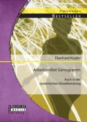 Küpfer |  Arbeitsmittel Genogramm - auch in der systemischen Einzelberatung | Buch |  Sack Fachmedien