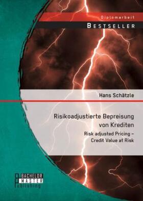 Schätzle |  Risikoadjustierte Bepreisung von Krediten: Risk adjusted Pricing ¿ Credit Value at Risk | Buch |  Sack Fachmedien